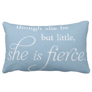 Shakespeare Quote: Little But Fierce Pillow