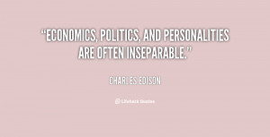 Economics, politics, and personalities are often inseparable.”
