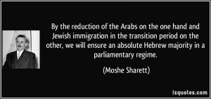 By the reduction of the Arabs on the one hand and Jewish immigration ...