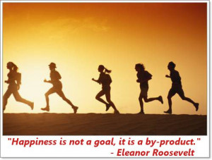Happiness is not a goal, it is a by-product.