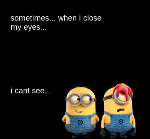minion-quotes-when-i-close-my-eyes