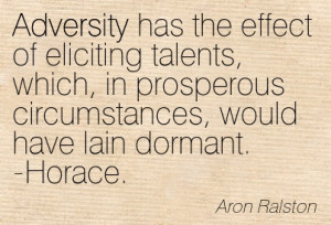 Adversity Has The Effect Of Eliciting Talents, Which, In Prosperous ...