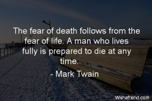the fear of death follows from the fear of life a man who lives fully ...