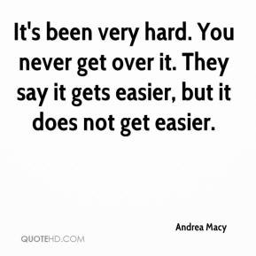 Andrea Macy - It's been very hard. You never get over it. They say it ...