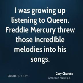 Gary Cherone - I was growing up listening to Queen. Freddie Mercury ...