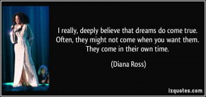 really, deeply believe that dreams do come true. Often, they might ...