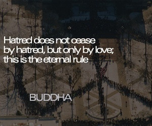 Hatred does not cease by hatred...