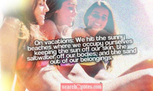 On vacations: We hit the sunny beaches where we occupy ourselves ...