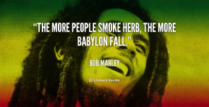 The more people smoke herb, the more Babylon fall.”