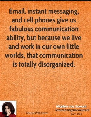 Email, instant messaging, and cell phones give us fabulous ...