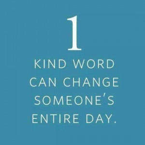 Kind Word… Changes every thing for the better~