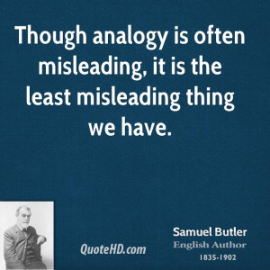 ... analogy is often misleading, it is the least misleading thing we have