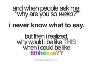 It's okay to be weird :)