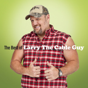 The Best of Larry the Cable Guy Available Everywhere Now
