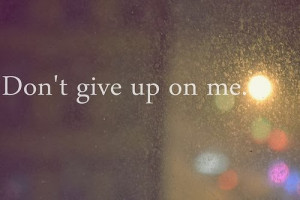 Please Don't Give Up On Me