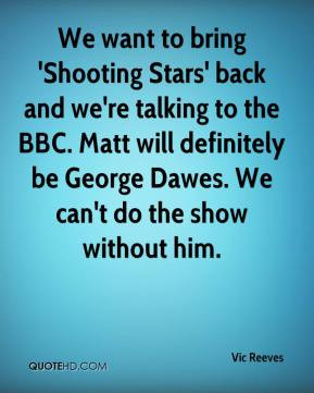 Vic Reeves - We want to bring 'Shooting Stars' back and we're talking ...