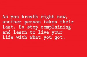 As you breath right now another person takes their last