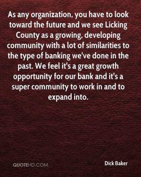 Dick Baker - As any organization, you have to look toward the future ...