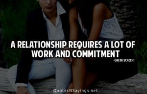 relationship requires a lot of work and commitment.