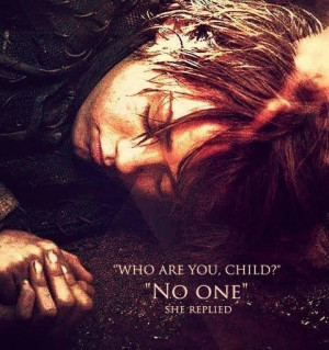 ... child?' 'No-one.' She replied. Game of thrones quote - AWESOME TV SHOW
