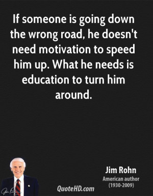 If someone is going down the wrong road, he doesn't need motivation to ...