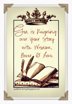 God is Reigning over your STORY with Wisdom, Power & Love: Quote Art