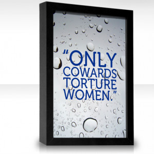 Only cowards torture women.