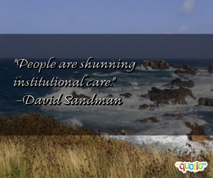 People are shunning institutional care .
