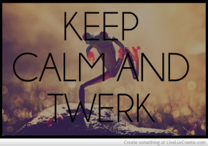 Keep Calm And Twerk