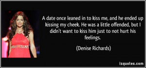 date once leaned in to kiss me, and he ended up kissing my cheek. He ...