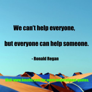 uplifting quotes and sayings-We can’t help everyone, but everyone ...