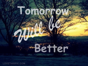 tomorrow will be better