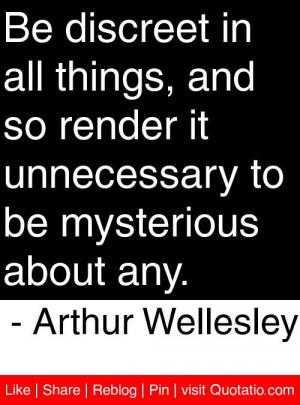 ... to be mysterious about any arthur wellesley # quotes # quotations