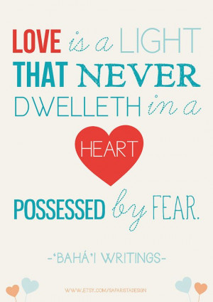 love is a light that never dwelleth in heart possessed by fear baha i ...