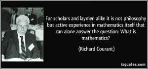 laymen alike it is not philosophy but active experience in mathematics ...