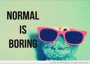 normal_is_boring-366019.jpg?i
