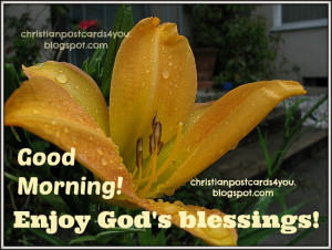 Good Morning. Enjoy God's blessings. Christian postcards, free cards ...