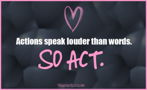 Actions Speak Louder Than Words – For Who?