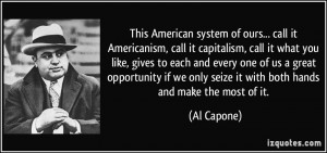 American system of ours... call it Americanism, call it capitalism ...