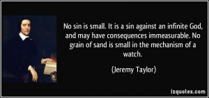 No sin is small. It is a sin against an infinite God, and may have ...