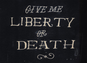 Give me liberty or death
