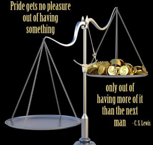Pride gets no pleasure out of having something, only out of having ...