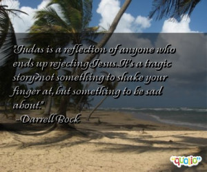 Judas is a reflection of anyone who ends up rejecting Jesus. It's a ...