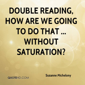 Double reading, how are we going to do that ... without saturation?