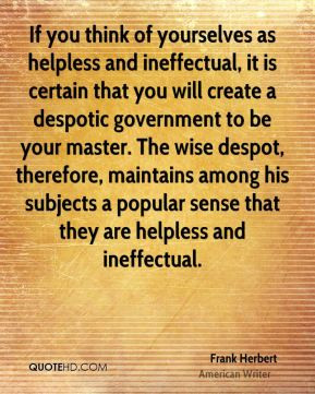 ... popular sense that they are helpless and ineffectual. - Frank Herbert