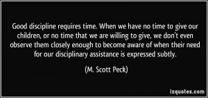 ... for our disciplinary assistance is expressed subtly. - M. Scott Peck