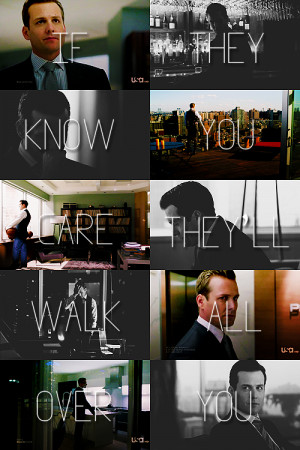 ... know you care, they’ll walk all over you. - Harvey Specter #Suits