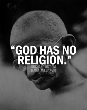 God Has No Religion - Mahatma Gandhi
