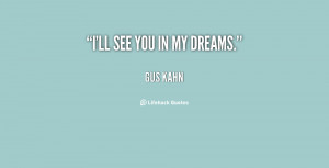 quote-Gus-Kahn-ill-see-you-in-my-dreams-21141.png