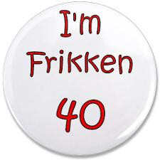 Quotes About Turning 40 Years Old ~ 40 Over The Hill Button | 40 Over ...